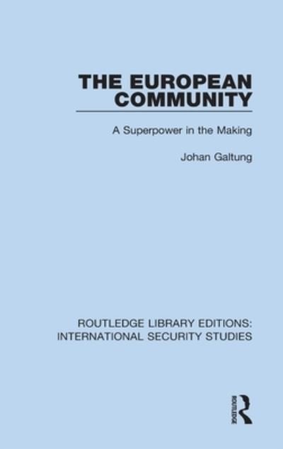 The European Community: A Superpower in the Making - Routledge Library Editions: International Security Studies - Johan Galtung - Boeken - Taylor & Francis Ltd - 9780367710910 - 31 mei 2021