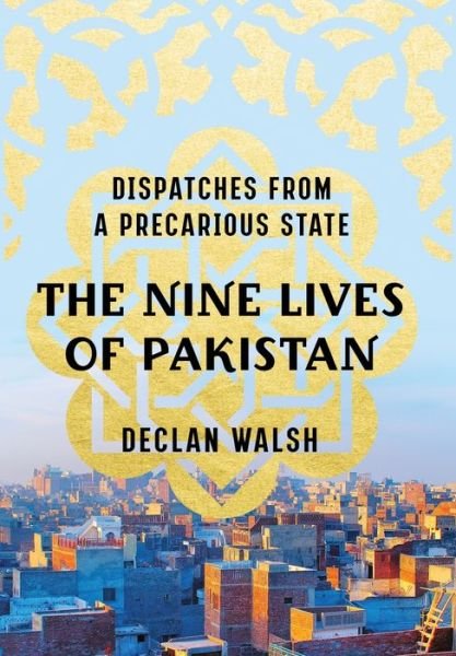 Cover for Declan Walsh · The Nine Lives of Pakistan - Dispatches from a Precarious State (Innbunden bok) (2020)