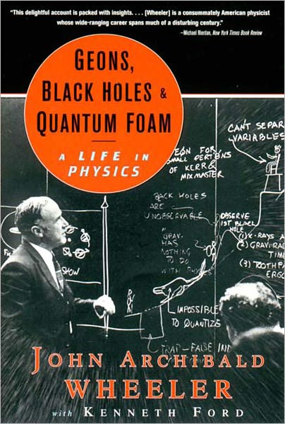 Geons, Black Holes, and Quantum Foam: A Life in Physics - Wheeler, John Archibald (Princeton University) - Books - WW Norton & Co - 9780393319910 - May 24, 2000