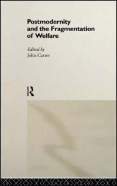 Cover for John Carter · Postmodernity and the Fragmentation of Welfare (Gebundenes Buch) (1998)
