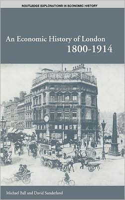 Cover for Michael Ball · An Economic History of London 1800-1914 - Routledge Explorations in Economic History (Hardcover Book) (2001)