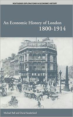 Cover for Michael Ball · An Economic History of London 1800-1914 - Routledge Explorations in Economic History (Hardcover bog) (2001)