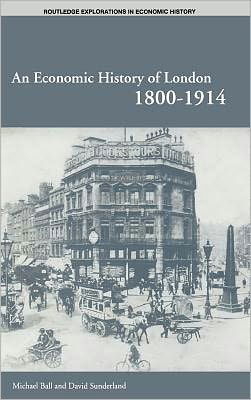 Cover for Michael Ball · An Economic History of London 1800-1914 - Routledge Explorations in Economic History (Hardcover Book) (2001)