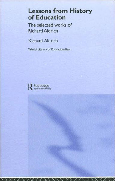 Cover for Richard Aldrich · Lessons from History of Education: The Selected Works of Richard Aldrich - World Library of Educationalists (Hardcover bog) (2005)