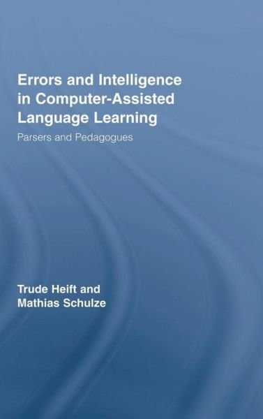 Cover for Trude Heift · Errors and Intelligence in Computer-Assisted Language Learning: Parsers and Pedagogues - Routledge Studies in Computer Assisted Language Learning (Innbunden bok) (2007)