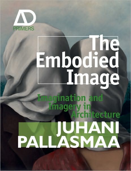 Cover for Pallasmaa, Juhani (Arkkitehtitoimisto Juhani Pallasmaa KY, Helsinki) · The Embodied Image: Imagination and Imagery in Architecture - Architectural Design Primer (Hardcover bog) (2011)