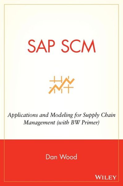 Cover for Dan Wood · SAP SCM: Applications and Modeling for Supply Chain Management (with BW Primer) (Hardcover Book) (2007)