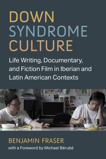Cover for Benjamin Fraser · Down Syndrome Culture: Life Writing, Documentary, and Fiction Film in Iberian and Latin American Contexts - Corporealities: Discourses Of Disability (Paperback Bog) (2024)
