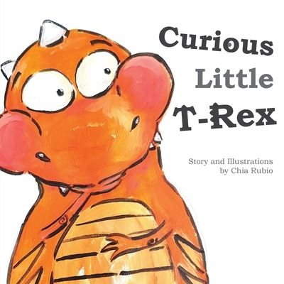 Cover for Chia Rubio · Curious Little T-Rex (Paperback Book) (2021)