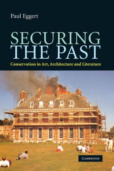 Cover for Paul Eggert · Securing the Past: Conservation in Art, Architecture and Literature (Paperback Book) (2009)