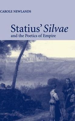 Cover for Newlands, Carole E. (University of Wisconsin, Madison) · Statius' Silvae and the Poetics of Empire (Hardcover bog) (2002)