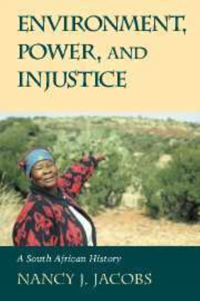 Cover for Jacobs, Nancy J. (Brown University, Rhode Island) · Environment, Power, and Injustice: A South African History - Studies in Environment and History (Hardcover Book) (2003)