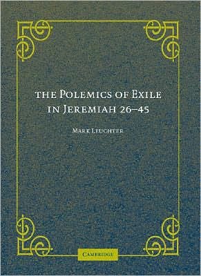 Cover for Leuchter, Mark (Hebrew College, Newton Centre) · The Polemics of Exile in Jeremiah 26-45 (Hardcover bog) (2007)