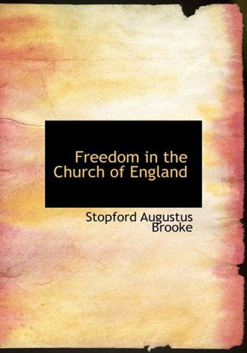 Cover for Stopford Augustus Brooke · Freedom in the Church of England (Hardcover Book) [Large Print, Lrg edition] (2008)