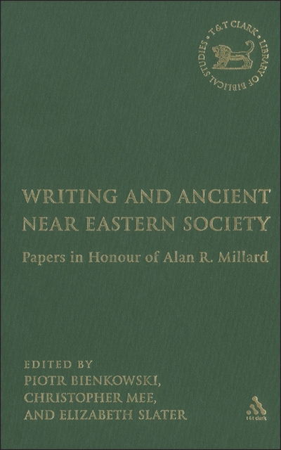 Elizabeth A. Slater · Writing and Ancient Near Eastern Society: Essays in Honor of Alan Millard - The Library of Hebrew Bible / Old Testament Studies (Hardcover Book) (2005)