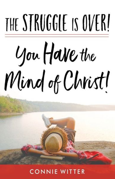 The Struggle Is Over! You Have the Mind of Christ! - Connie Witter - Books - Because of Jesus Publishing - 9780578565910 - August 24, 2019