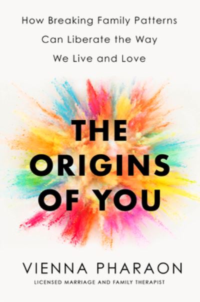 The Origins of You: How Breaking Family Patterns Can Liberate the Way We Live and Love - Vienna Pharaon - Książki - Penguin Group USA - 9780593539910 - 21 lutego 2023