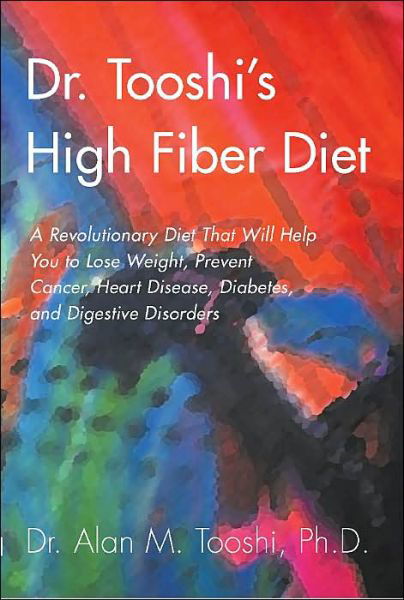 Cover for Dr. Alan Tooshi · Dr. Tooshi's High Fiber Diet: a Revolutionary Diet That Will Help You to Lose Weight, Prevent Cancer, Heart Disease, Diabetes, and Digestive Disorders (Paperback Bog) (2000)