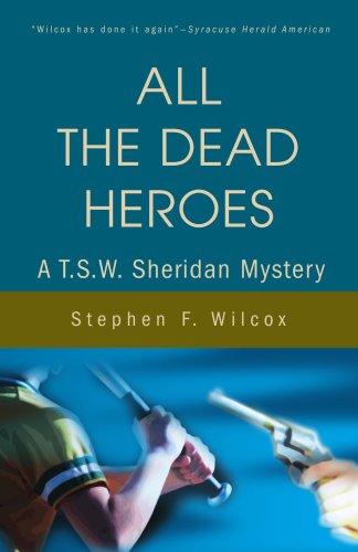 All the Dead Heroes: a T.s.w. Sheridan Mystery - Stephen Wilcox - Books - iUniverse - 9780595212910 - December 1, 2001