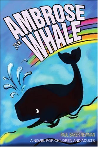 Cover for Paul Baker Newman · Ambrose the Whale: a Novel for Children and Adults (Taschenbuch) (2003)