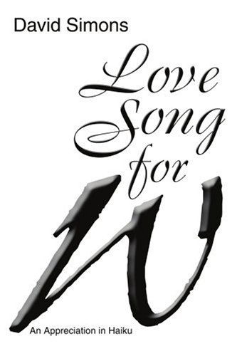 Cover for David Simons · Love Song for W: an Appreciation in Haiku (Paperback Book) (2004)
