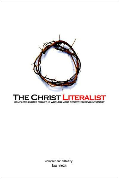 Cover for Lou Meza · The Christ Literalist: Complete Quotes from the World's Most Renowned Revolutionary (Paperback Book) (2006)