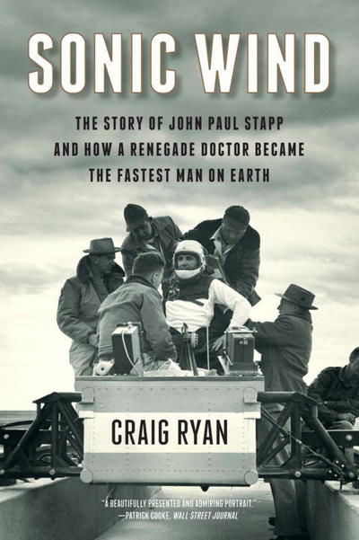 Cover for Craig Ryan · Sonic Wind - The Story of John Paul Stapp and How a Renegade Doctor Became the Fastest Man on Earth (Paperback Book) (2016)