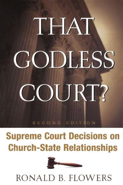 Cover for Ronald B. Flowers · That Godless Court?, Second Edition: Supreme Court Decisions on Church-state Relationships (Paperback Book) (2005)