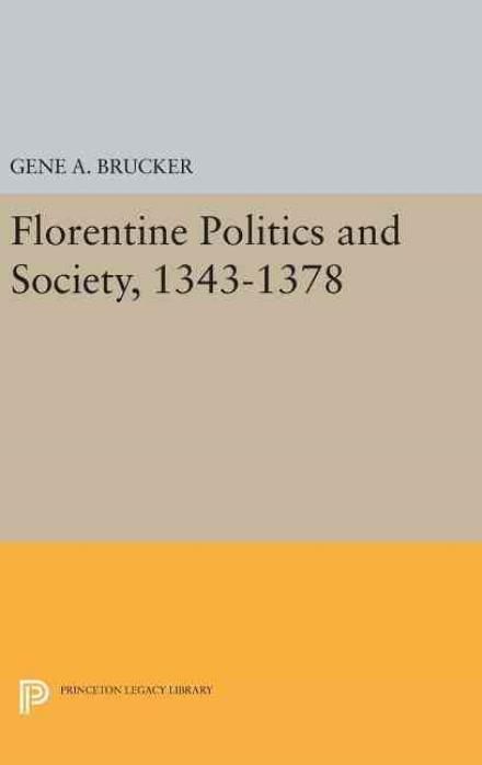 Cover for Gene A. Brucker · Florentine Politics and Society, 1343-1378 (Hardcover Book) [size M] (2016)