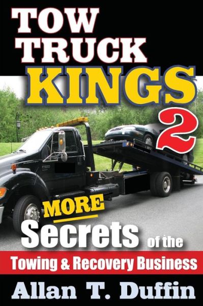 Cover for Allan T. Duffin · Tow Truck Kings 2: More Secrets of the Towing &amp; Recovery Business (Paperback Book) (2014)