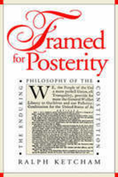 Cover for Ralph L. Ketcham · Framed for Posterity: Enduring Philosophy of the Constitution - American Political Thought (Hardcover Book) (1993)