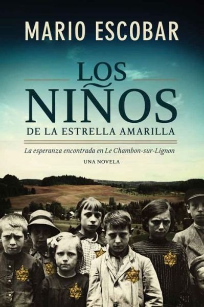 Cover for Escobar Mario Escobar · Los ninos de la estrella amarilla: La esperanza encontrada en Le Chambon-Sur-Lignon (Paperback Book) (2017)