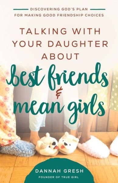 Cover for Dannah Gresh · Talking with Your Daughter About Best Friends and Mean Girls (Taschenbuch) (2021)
