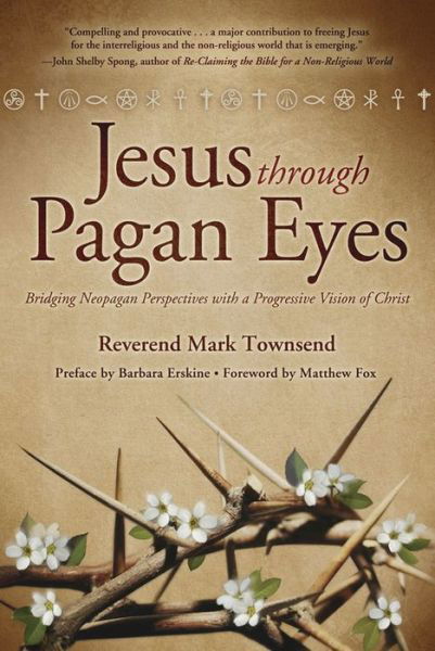 Cover for Mark Townsend · Jesus Through Pagan Eyes: Bridging Neopagan Perspectives with a Progressive Vision of Christ (Paperback Book) (2012)