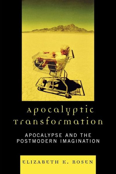 Cover for Elizabeth K. Rosen · Apocalyptic Transformation: Apocalypse and the Postmodern Imagination (Paperback Book) (2008)