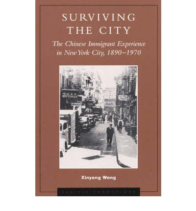 Surviving the City: The Chinese Immigrant Experience in New York City, 1890D1970 - Pacific Formations: Global Relations in Asian and Pacific Perspectives - Xinyang Wang - Books - Rowman & Littlefield - 9780742508910 - July 3, 2001