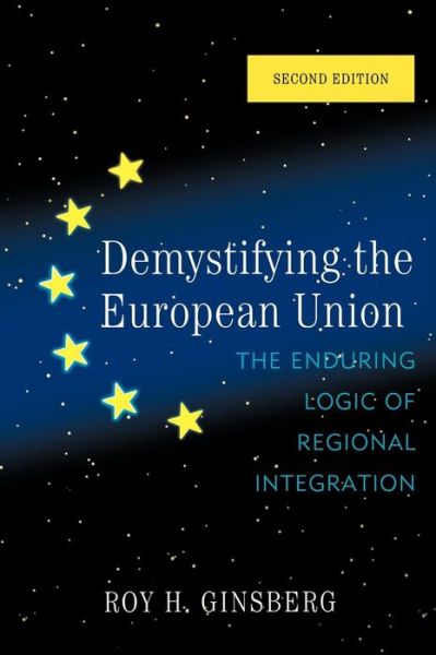 Cover for Roy H. Ginsberg · Demystifying the European Union: The Enduring Logic of Regional Integration (Hardcover Book) [Second edition] (2010)