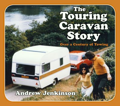 Cover for Andrew Jenkinson · The Touring Caravan Story: Over a Century of Towing (Paperback Book) (2022)