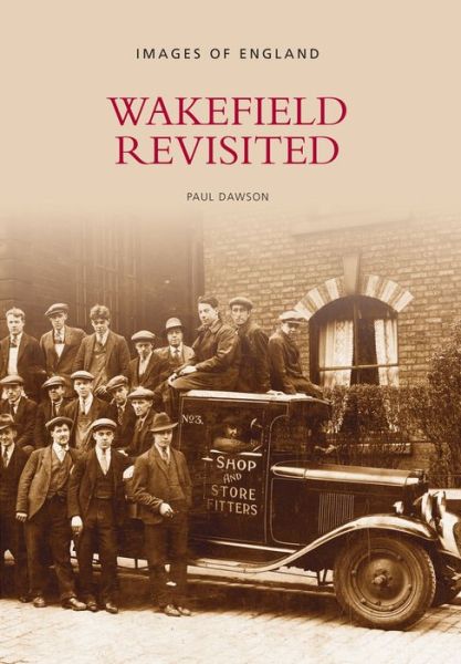 Wakefield Revisited - Paul Dawson - Books - The History Press Ltd - 9780752424910 - June 30, 2003