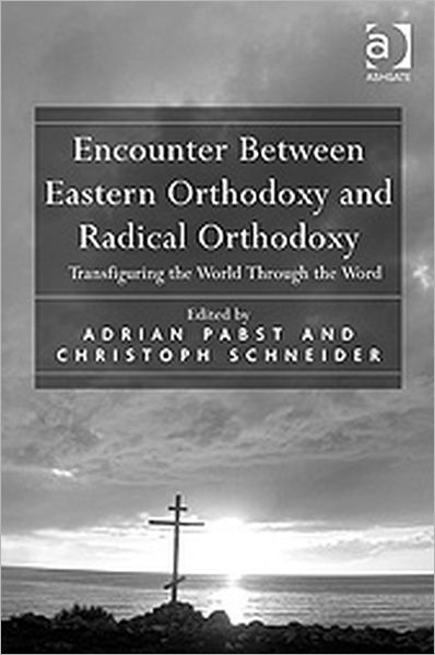 Cover for Christoph Schneider · Encounter Between Eastern Orthodoxy and Radical Orthodoxy: Transfiguring the World Through the Word (Hardcover Book) [New edition] (2009)