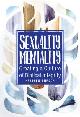 Cover for Heather Ruesch · Sexuality Mentality : Creating a Culture of Biblical Integrity (Paperback Book) (2018)