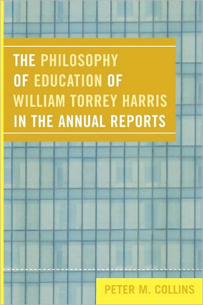 Cover for Peter M. Collins · The Philosophy of Education of William Torrey Harris in the Annual Reports (Paperback Book) (2008)
