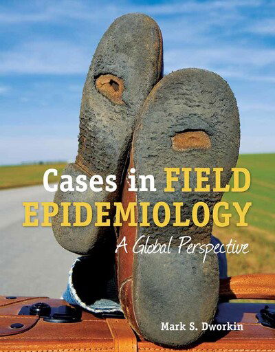 Cases in Field Epidemiology: a Global Perspective: A Global Perspective - Dr. Mark S. Dworkin - Bøger - Jones and Bartlett Publishers, Inc - 9780763778910 - 1. oktober 2010