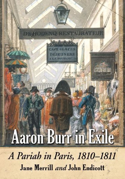 Cover for Jane Merrill · Aaron Burr in Exile: A Pariah in Paris, 1810-1811 (Paperback Book) (2016)