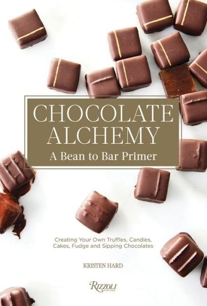 Cover for Kristen Hard · Chocolate Alchemy: A Bean-To-Bar Primer (Hardcover Book) (2019)