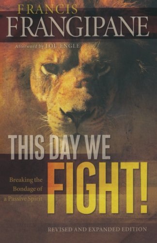 Cover for Francis Frangipane · This Day We Fight! – Breaking the Bondage of a Passive Spirit (Taschenbuch) [Revised and Expanded edition] (2010)