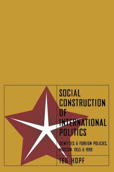 Cover for Ted Hopf · Social Construction of International Politics: Identities and Foreign Policies, Moscow, 1955 and 1999 (Paperback Book) (2002)