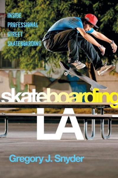 Cover for Gregory J. Snyder · Skateboarding LA: Inside Professional Street Skateboarding - Alternative Criminology (Paperback Book) (2017)