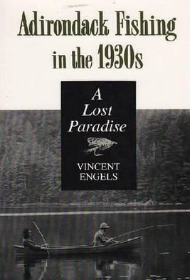 Cover for Vincent Engels · Adirondack Fishing in the 1930's: a Lost Paradise (Paperback Bog) (1994)