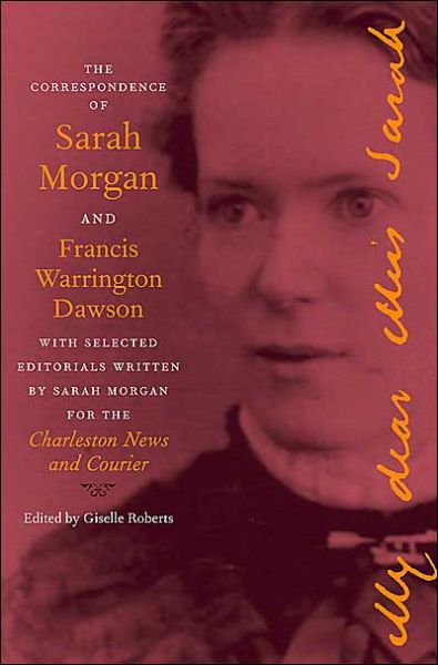 The Correspondence of Sarah Morgan and Francis Warrington Dawson, with Selected Editorials Written by Sarah Morgan for the Charleston News and Courier - The Publications of the Southern Texts Society - Giselle Roberts - Books - University of Georgia Press - 9780820325910 - June 1, 2004